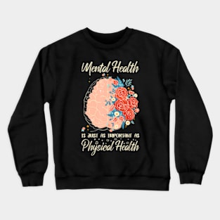 Mental Health Is Just As Important As Physical Health Brain Crewneck Sweatshirt